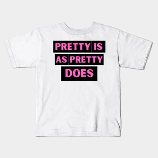 Pretty is as Pretty Does Kids T-Shirt